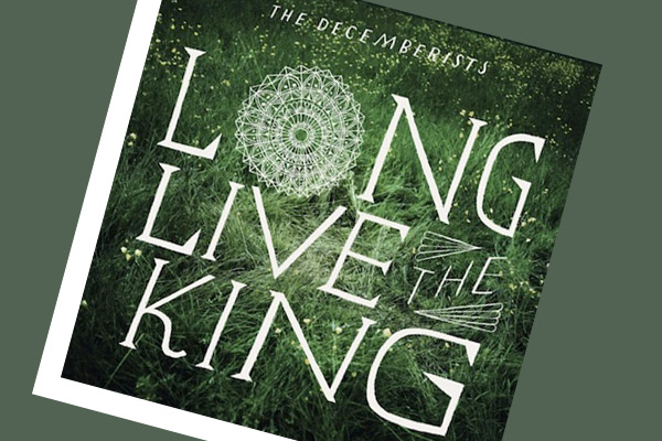 Music Review The Decemberists Long Live the King TIME