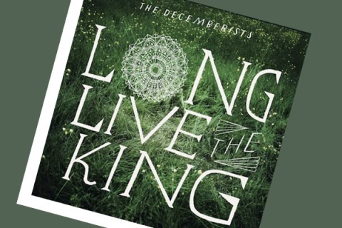 The Decemberists Long Live the King