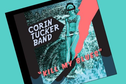 Corin Tucker Band's upcoming 'Kill My Blues'