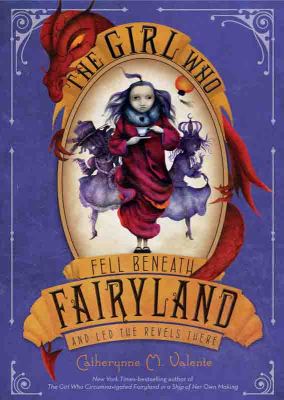 The Girl Who Fell Beneath Fairyland and Led the Revels There ...